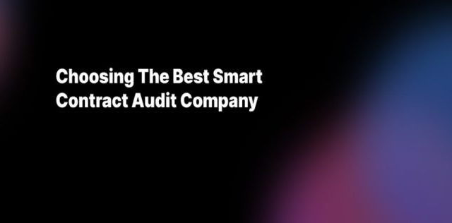 Choosing The Best Smart Contract Audit Company